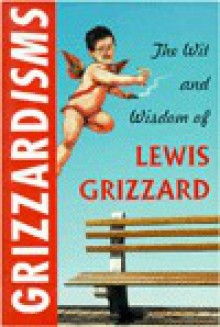 Grizzardisms:: The Wit and Wisdom of Lewis Grizzard - Lewis Grizzard