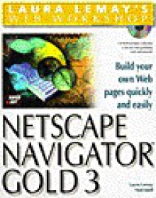 Laura Lemay's Web Workshop: Netscape Navigator Gold 3 (Laura Lemay's Web Workshop Series) - Laura Lemay, Ned Snell