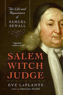 Salem Witch Judge: The Life and Repentance of Samuel Sewall - Eve LaPlante