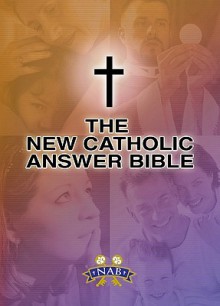 New Catholic Answer Bible: New American Bible Revised Edition (NABRE) - Paul Thigpen