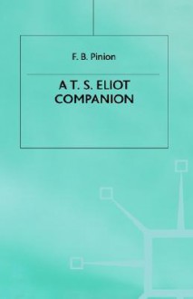 A T. S. Eliot Companion: Life and Works - F.B. Pinion