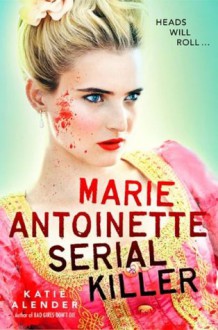 Marie Antoinette, Serial Killer - Katie Alender