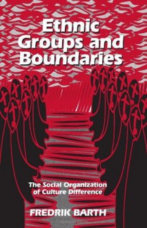 Ethnic groups and boundaries: the social organization of culture difference - Fredrik Barth