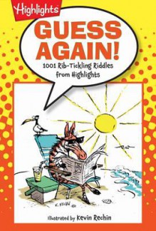 Guess Again!: 1,001 Rib-Tickling Riddles from Highlights - Kevin Rechin, Highlights