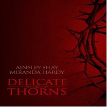 Delicate Thorns - Ainsley Shay, Miranda Hardy, Angie Hickman