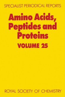 Amino Acids, Peptides and Proteins - Royal Society of Chemistry, Royal Society of Chemistry, G.C. Barrett, Don T. Elmore, Christine M Bladon, Jenny A. Littlechild