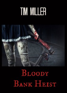 Bloody Bank Heist - Tim Miller