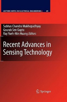 Recent Advances in Sensing Technology - Subhas Chandra Mukhopadhyay, Gourab Sen Gupta, Yueh-Min Ray Huang