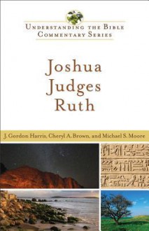 Joshua, Judges, Ruth - J. Gordon Harris, Cheryl A. Brown