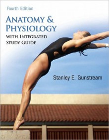 Anatomy and Physiology: With Integrated Study Guide - Stanley E. Gunstream