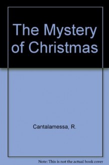 The Mystery of Christmas: A Comment on the Magnificat, Gloria, Nunc Dimittis - Raniero Cantalamessa