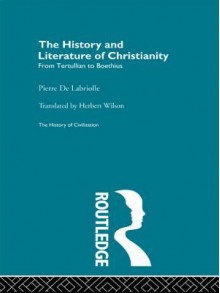 The History and Literature of Christianity (History of Civilization) - Pierre de Labriolle