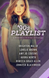 90s Playlist (Romance Rewind) (Volume 1) - Jennifer Blackwood,Rebecca Grace Allen,Amy Jo Cousins,Audra North,Brighton Walsh,Lorelie Brown