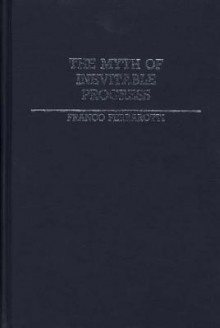 The Myth of Inevitable Progress (Contributions in Political Science) - Franco Ferrarotti