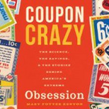 Coupon Crazy: The Science, the Savings, and the Stories Behind America's Extreme Obsession - Mary Potter Kenyon, Karen Commins