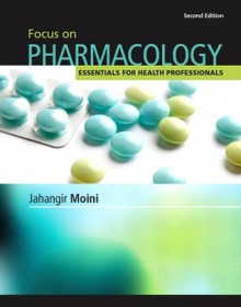 Focus on Pharmacology: Essentials for Health Professionals (2nd Edition) - Jahangir Moini