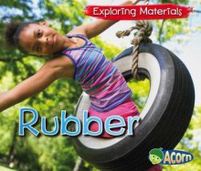 Rubber (Acorn: Exploring Materials) - Abby Colich