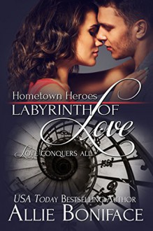 Labyrinth of Love (Hometown Heroes Book 3) - Allie Boniface