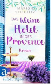 Das kleine Hotel in der Provence - Marion Stieglitz