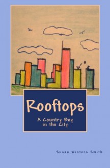 Rooftops: A Country Boy in the City - Susan Winters Smith, Victoria Wright