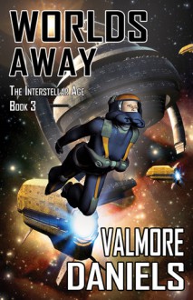 Worlds Away (The Interstellar Age, #3) - Valmore Daniels