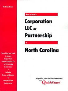 How to Form a Corporation, LLC, or Partnership in . . .North Carolina: State Guides - W. Dean Brown