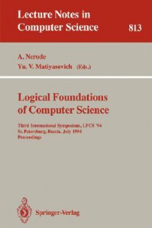 Logical Foundations of Computer Science: Third International Symposium, Lfcs '94, St. Petersburg, Russia, July 11-14, 1994. Proceedings - Anil Nerode