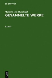 Humboldt, Wilhelm Von: Gesammelte Werke. Band 6 - Wilhelm Humboldt