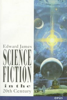 Science Fiction In The Twentieth Century - Edward James