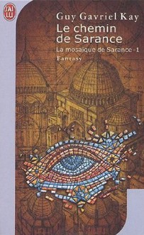 Le chemin de Sarance (La mosaïque de Sarance, #1) - Guy Gavriel Kay