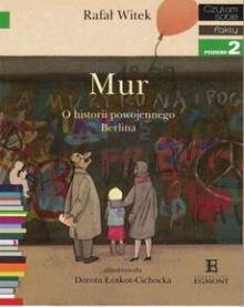 Mur. O historii powojennego Berlina - Rafał Witek, Dorota Łoskot-Cichocka