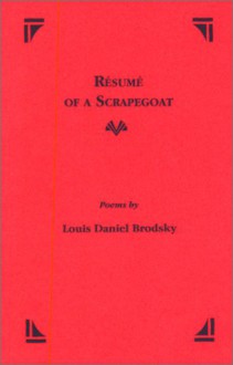 Resume of a Scrapegoat: Poems - Louis Daniel Brodsky