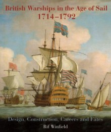 British Warships in the Age of Sail 1714-1795: Design, Construction, Careers and Fates - Rif Winfield