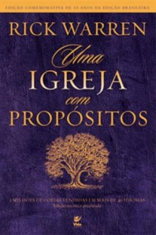 Igreja com Propósitos, Uma - Rick Warren