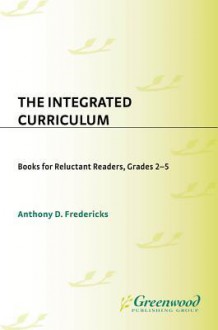 The Integrated Curriculum: Books for Reluctant Readers, Grades 25 - Anthony Fredericks