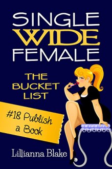 #18 Publish a Book (Single Wide Female: The Bucket List) - Lillianna Blake, P. Seymour