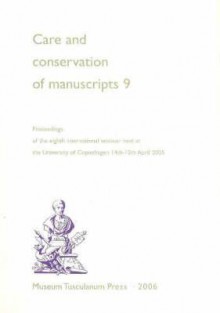 Care and Conservation of Manuscripts 9: Proceedings of the Ninth International Seminar Held at the University of Copenhagen 14th-15th April 2005 - Peter Springborg