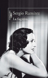 La Fugitiva - Sergio Ramírez