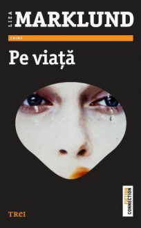 Pe viaţă - Liza Marklund, Dina Litzica, Florin Pitea