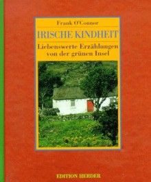 Irische Kindheit: Liebenswerte Erzählungen von der grünen Insel - Frank O'Connor, Elisabeth Schnack, Karl-Heinz Raach