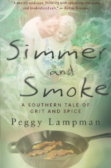 Simmer and Smoke: A Southern Tale of Grit and Spice - Peggy Lampman