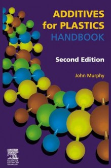 Additives for Plastics Handbook - J. Murphy