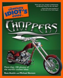 The Complete Idiot's Guide to Choppers - Michael Benson, Russ Austin