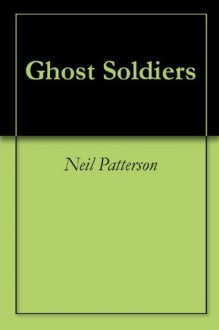 Ghost Soldiers - Neil Patterson, Ann Patterson