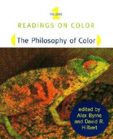 Readings on Color, Volume 1: The Philosophy of Color - Alex Byrne