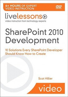 SharePoint 2010 Development Video: 10 Solutions Every SharePoint Developer Should Know How to Create - Scot Hillier