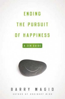 If It Ain't Broke, Don't Fix It: A Zen Guide to Ending the Pursuit of Happiness - Barry Magid