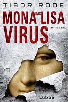 Das Mona-Lisa-Virus: Thriller - Tibor Rode