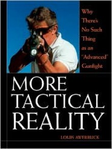 More Tactical Reality: Why There's No Such Thing as an "Advanced" Gunfight - Louis Awerbuck