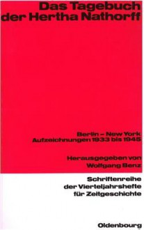 Das Tagebuch Der Hertha Nathorff: Berlin - New York. Aufzeichnungen 1933 Bis 1945 - Wolfgang Benz